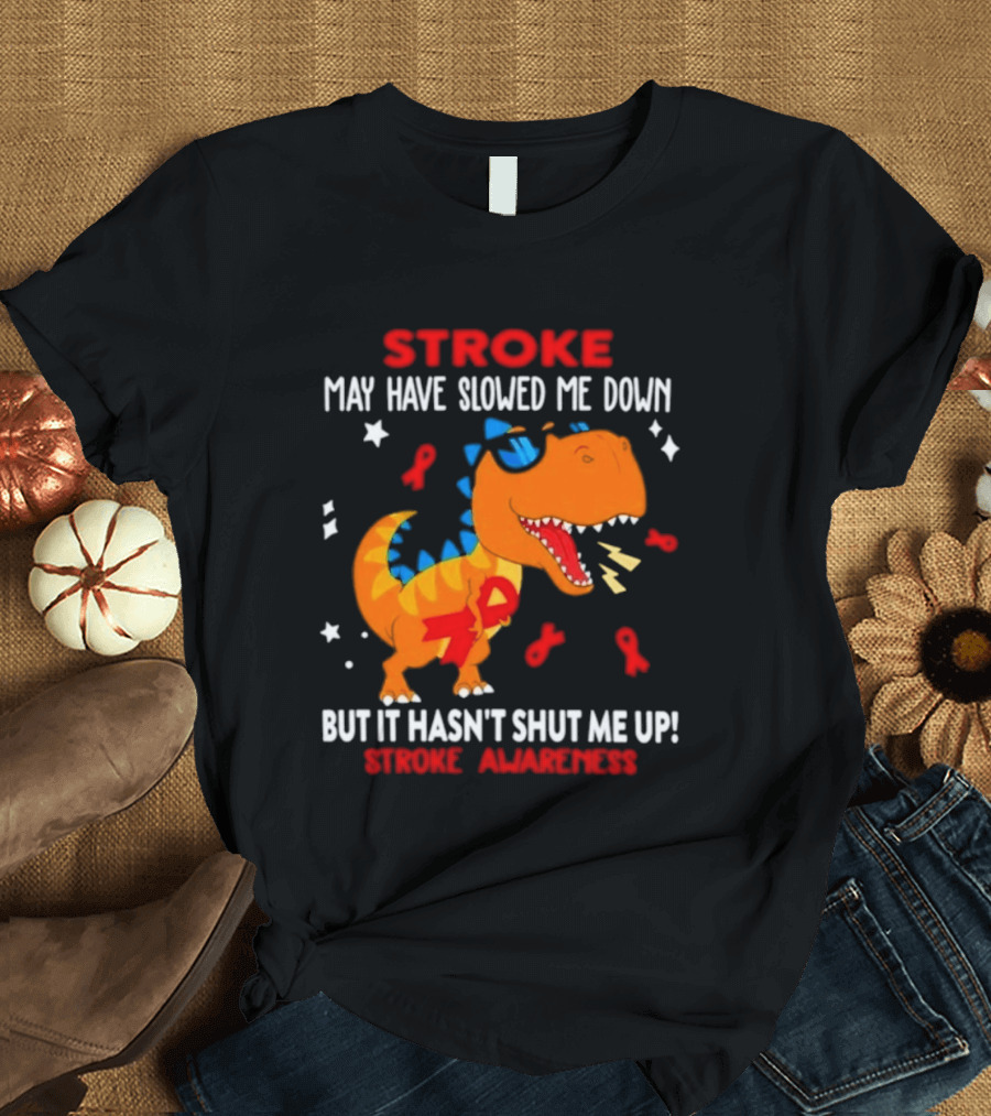 Stroke May Have Slowed Me Down Dinosaur Stroke Awareness T-Shirt