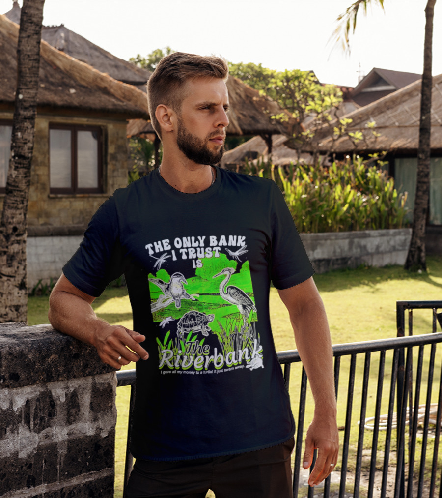 The Only Bank I Trust Is The Riverbank I Gave All My Money To A Turtle Crane Dragonflies T-Shirt