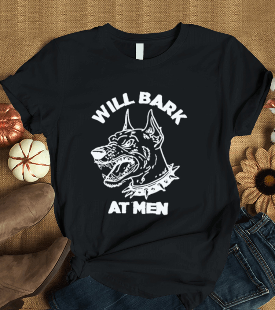 Will Bark At Men Dog T-Shirt