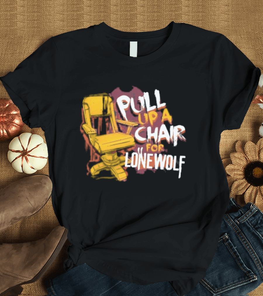 Pull Up A Chair For Lonewolf T-Shirt