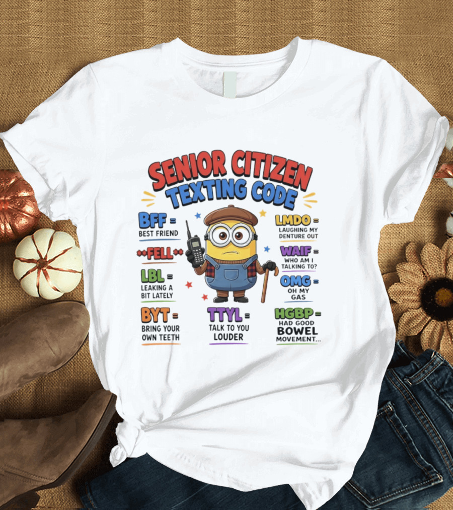 Senior Citizen Texting Code Minion BFF LMDO LBL OMG HGBP TTYL T-Shirt