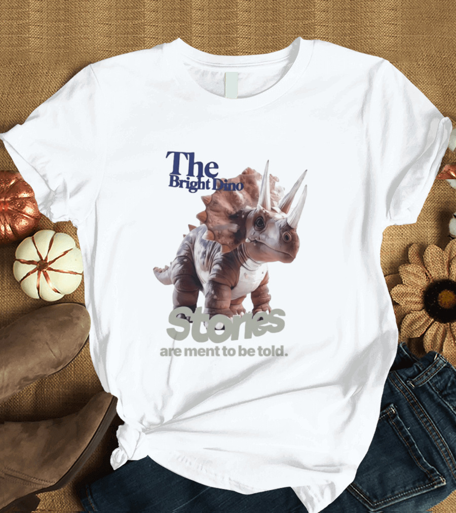 The Bright Dino Stories Meant To Be Told T-Shirt