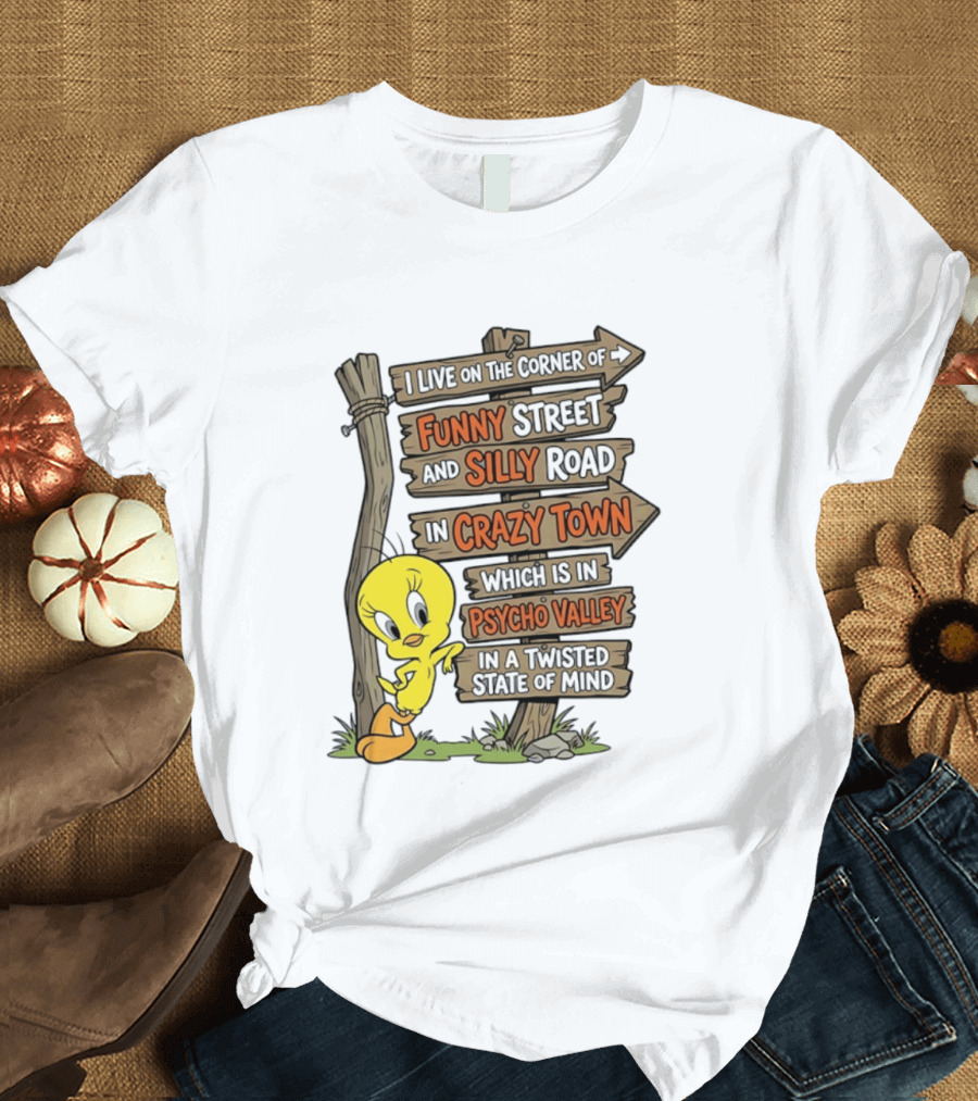 Tweety Bird Funny Street Silly Road Crazy Town Psycho Valley Twisted State Of Mind T-Shirt