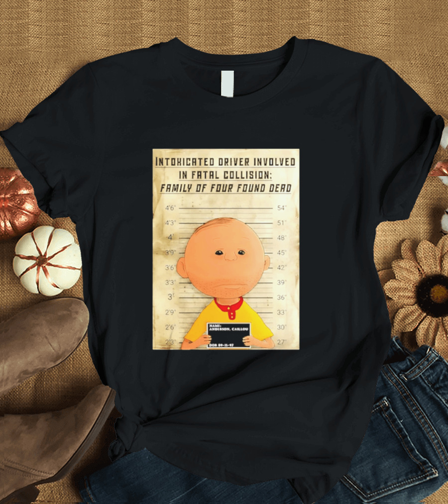 Caillou Intoxicated Driver Fatal Collision Shot T-Shirt