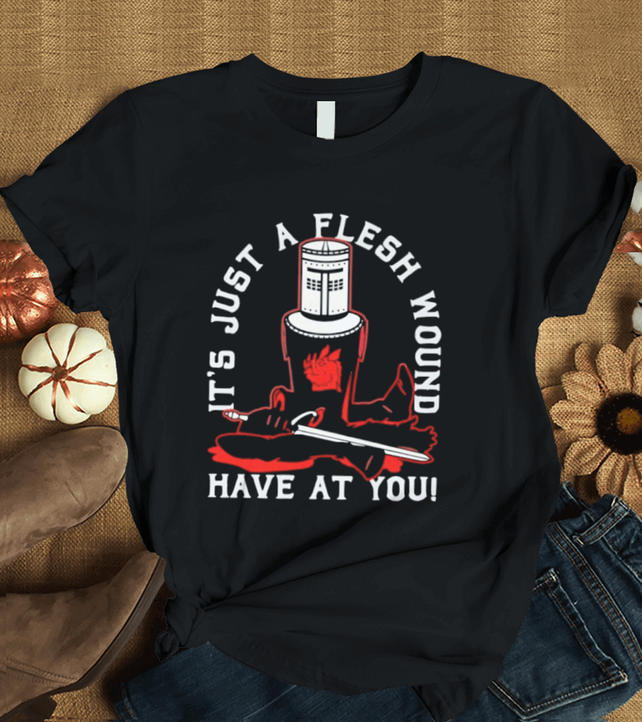 It's Just A Flesh Wound Have At You Monty Python Black Knight T-Shirt