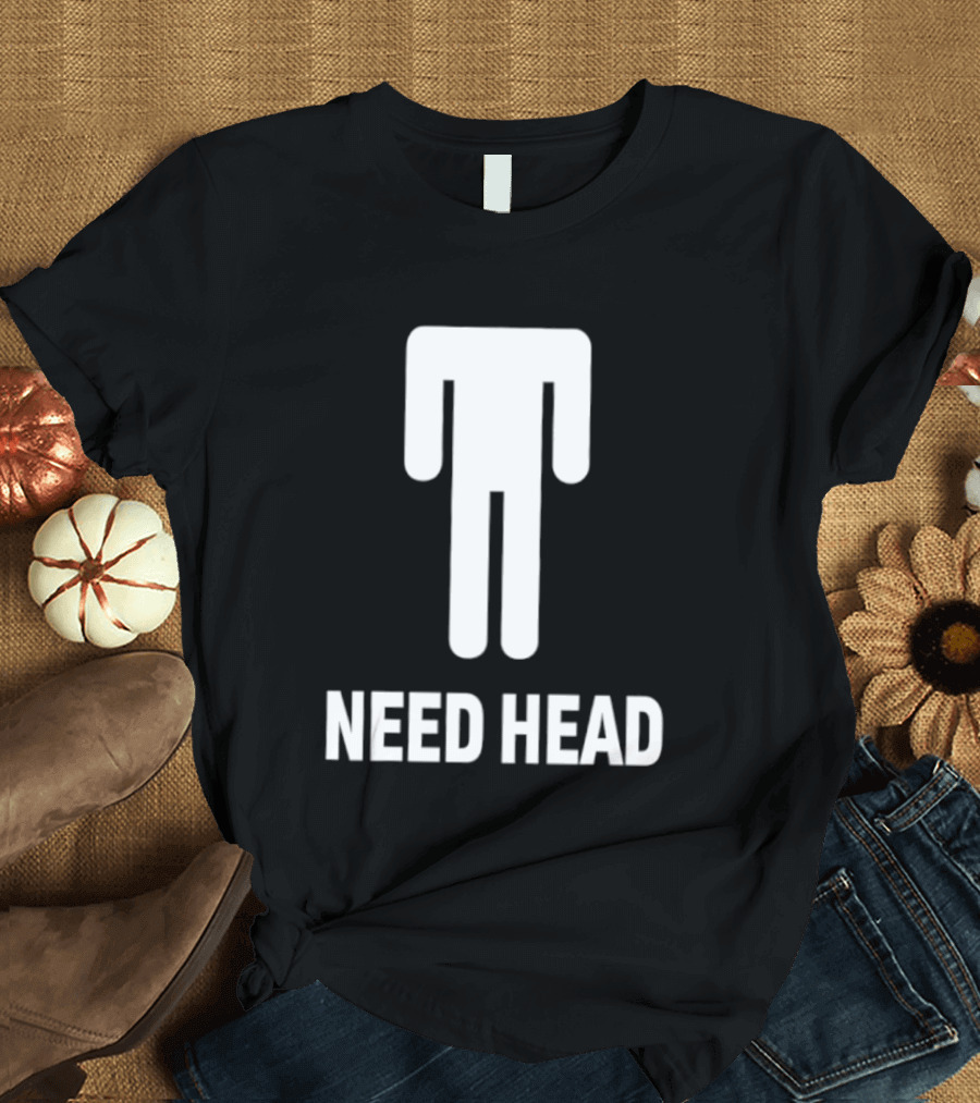 Need Head Humor Adult Sarcastic Iconic Figure T-Shirt
