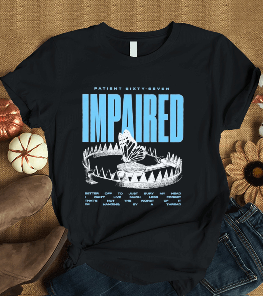 Patient Sixty Seven Impaired Butterfly Trap Stay Out Of Harm Wrap My Head T-Shirt