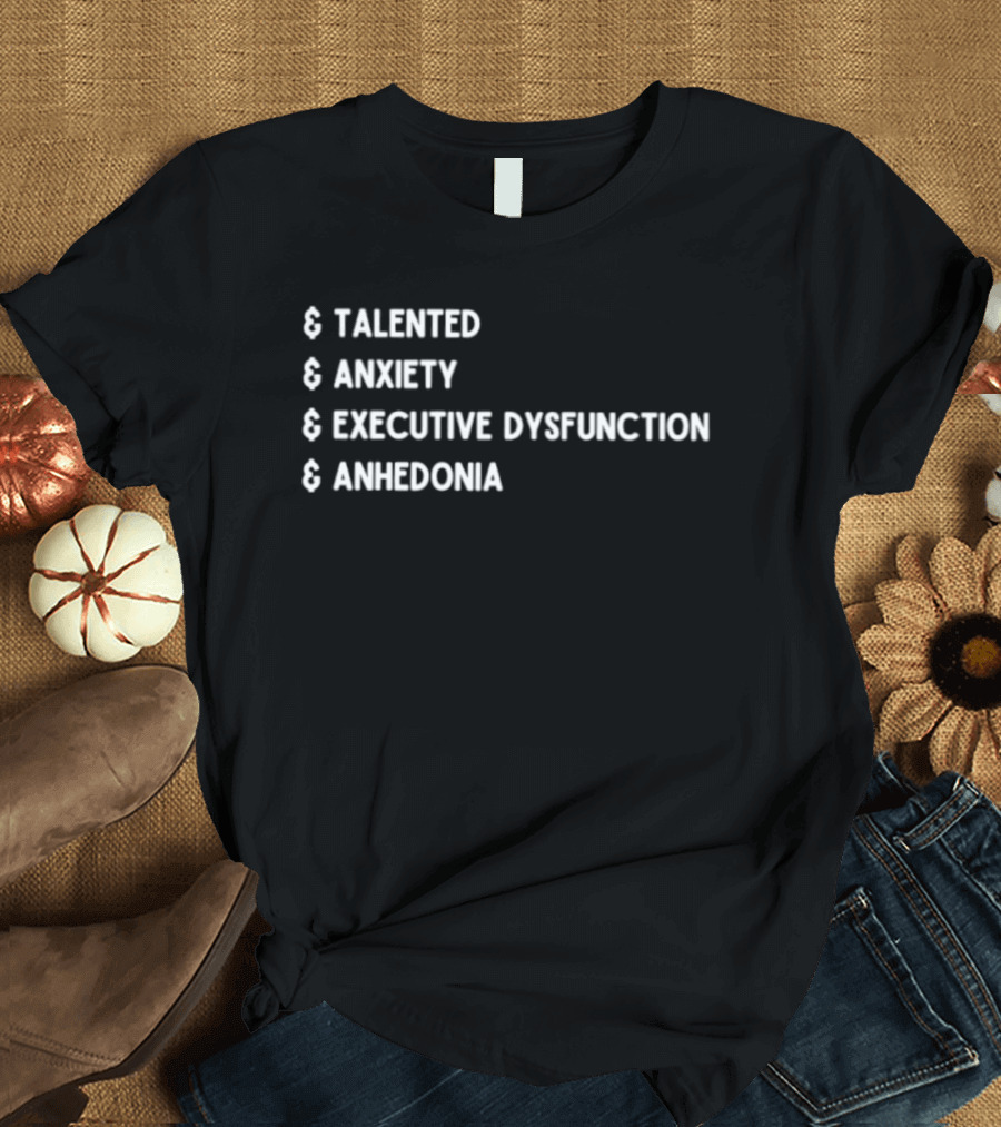 Talented Anxiety Executive Dysfunction Anhedonia T-Shirt
