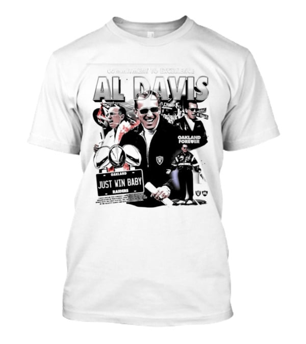 Al Davis Just Win Baby Commitment To Excellence Oakland Forever 2026 T-Shirt