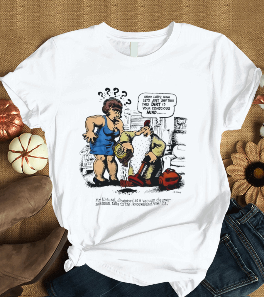 Mr. Natural Vacuum Cleaner Salesman Talks To Housewives Of America T-Shirt