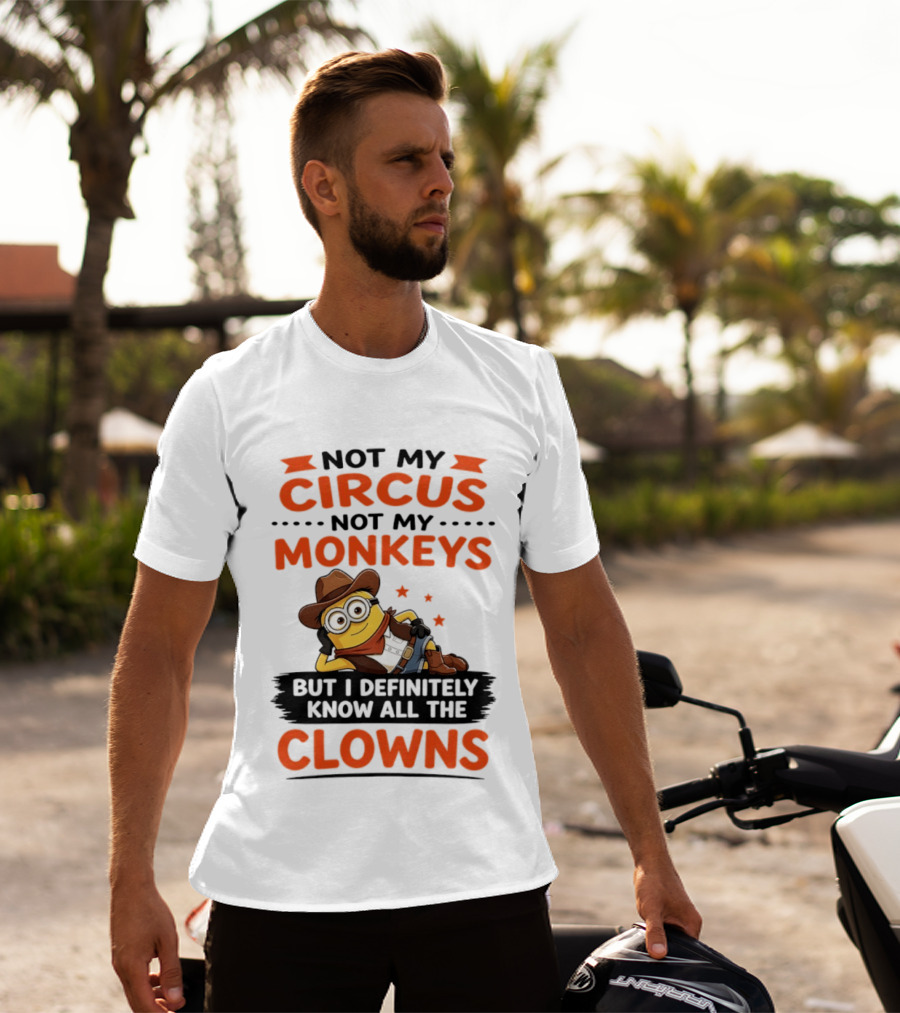 Not My Circus Not My Monkeys Funny Cartoon Know All The Clowns T-Shirt