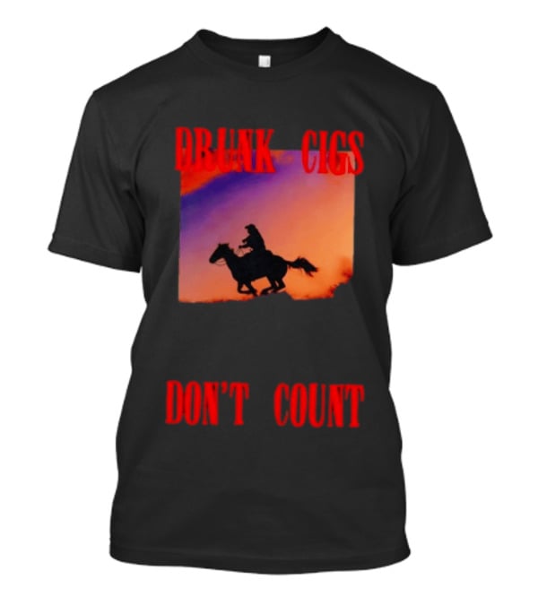 Drunk Cigs Don't Count Cowboy Horse Western T-Shirt