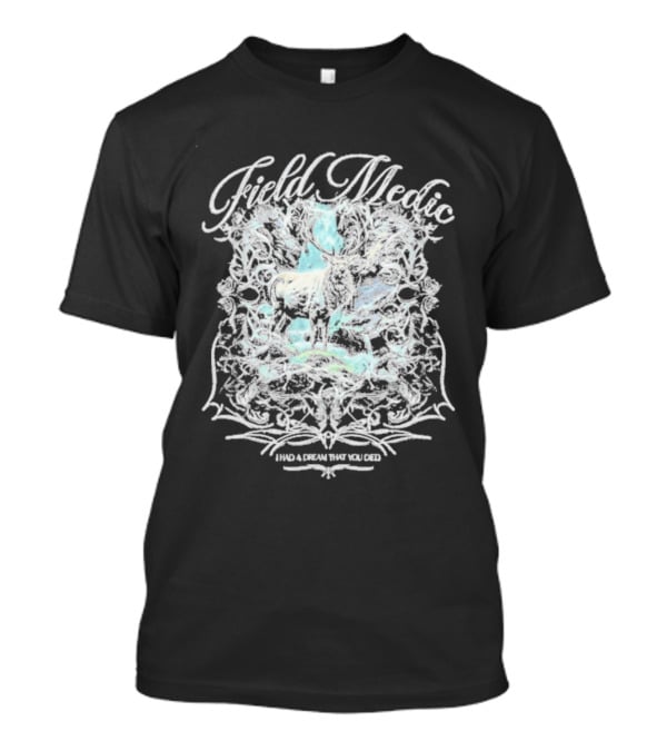 Field Medic I Had A Dream That You Died Elk T-Shirt