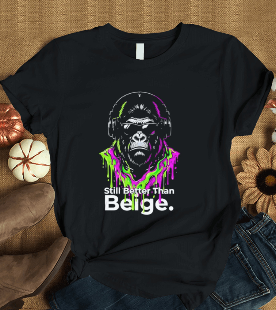 Still Better Than Beige Gorilla Illustration Multicolor Paint Drip T-Shirt
