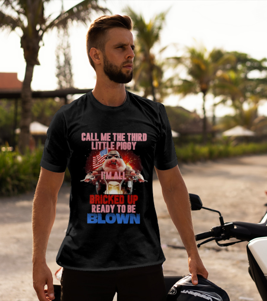 Call Me The Third Little Piggy I'm All Bricked Up Ready To Be Blown USA Flag Motorcycle T-Shirt