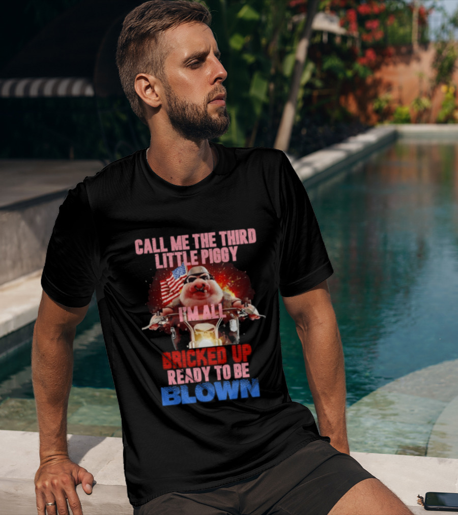 Call Me The Third Little Piggy I'm All Bricked Up Ready To Be Blown USA Flag Motorcycle T-Shirt