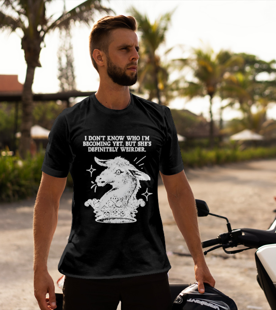 I Don't Know Who I'm Becoming Yet But She's Definitely Weirder Goat T-Shirt