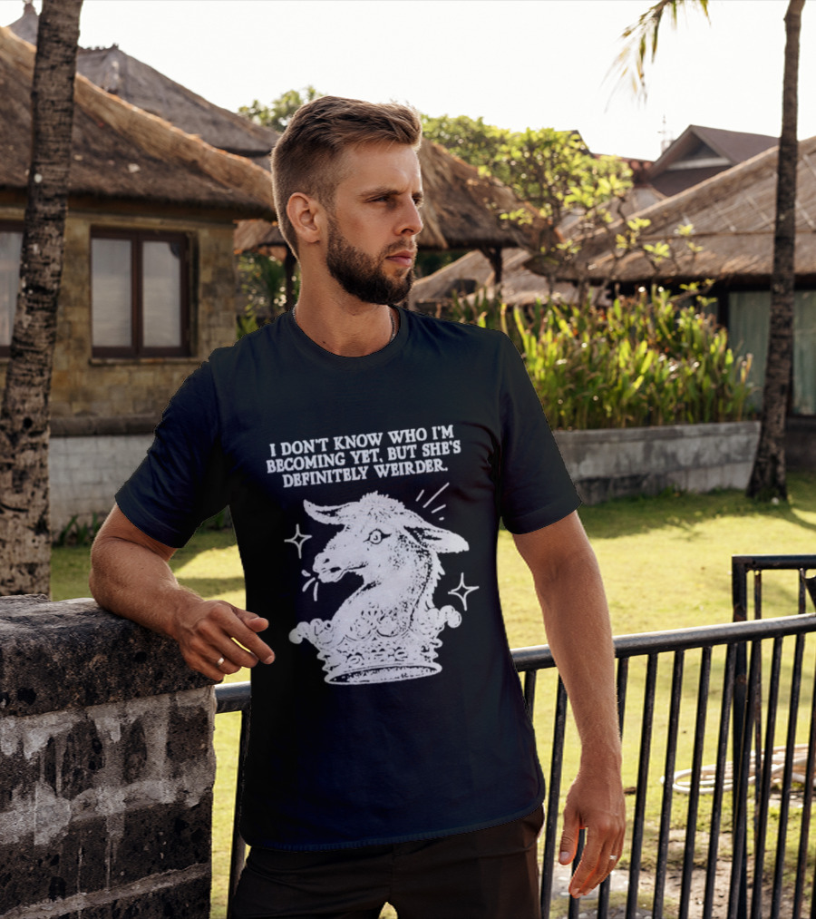 I Don't Know Who I'm Becoming Yet But She's Definitely Weirder Goat T-Shirt