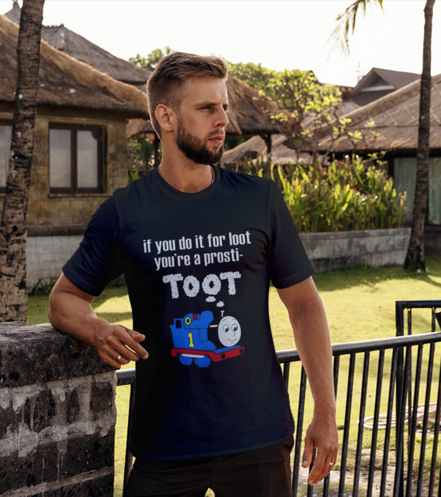 If You Do It For Loot You're A Prosti Toot Thomas The Tank Engine Train Number One T-Shirt