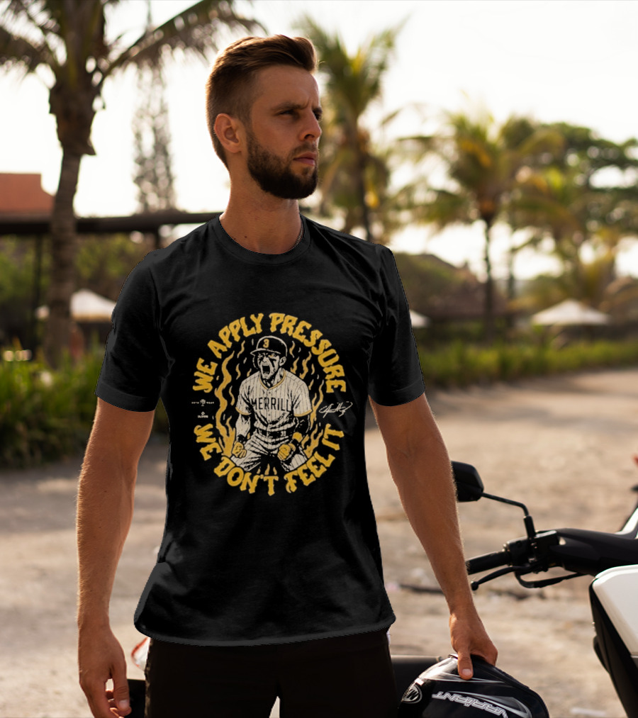 Jackson Merrill We Apply Pressure We Don't Feel It San Diego Padres T-Shirt