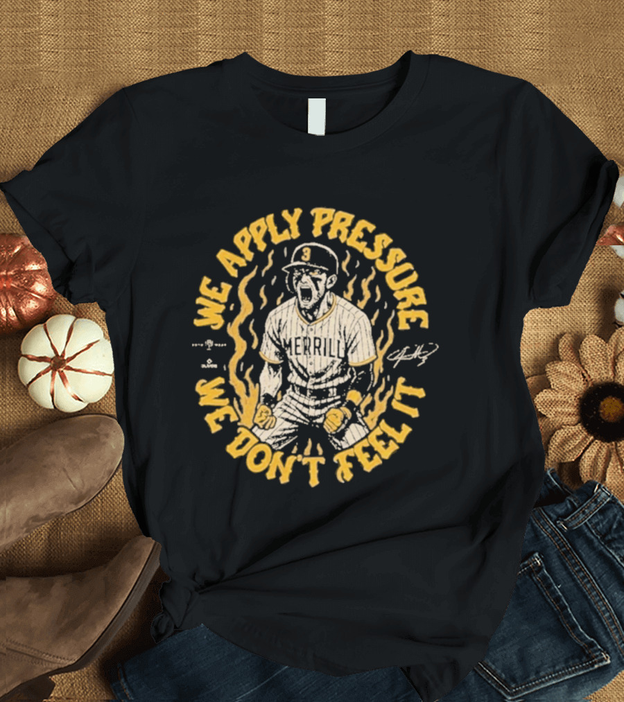 Jackson Merrill We Apply Pressure We Don't Feel It San Diego Padres T-Shirt