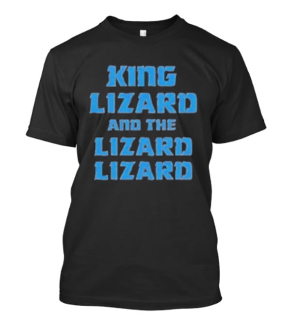King Lizard And The Lizard Lizard Lizard T-Shirt