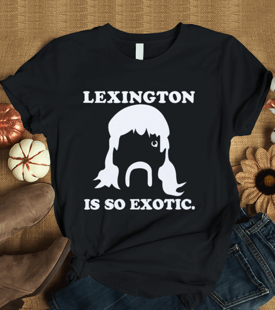 Lexington Is So Exotic Mullet Mustache T-Shirt