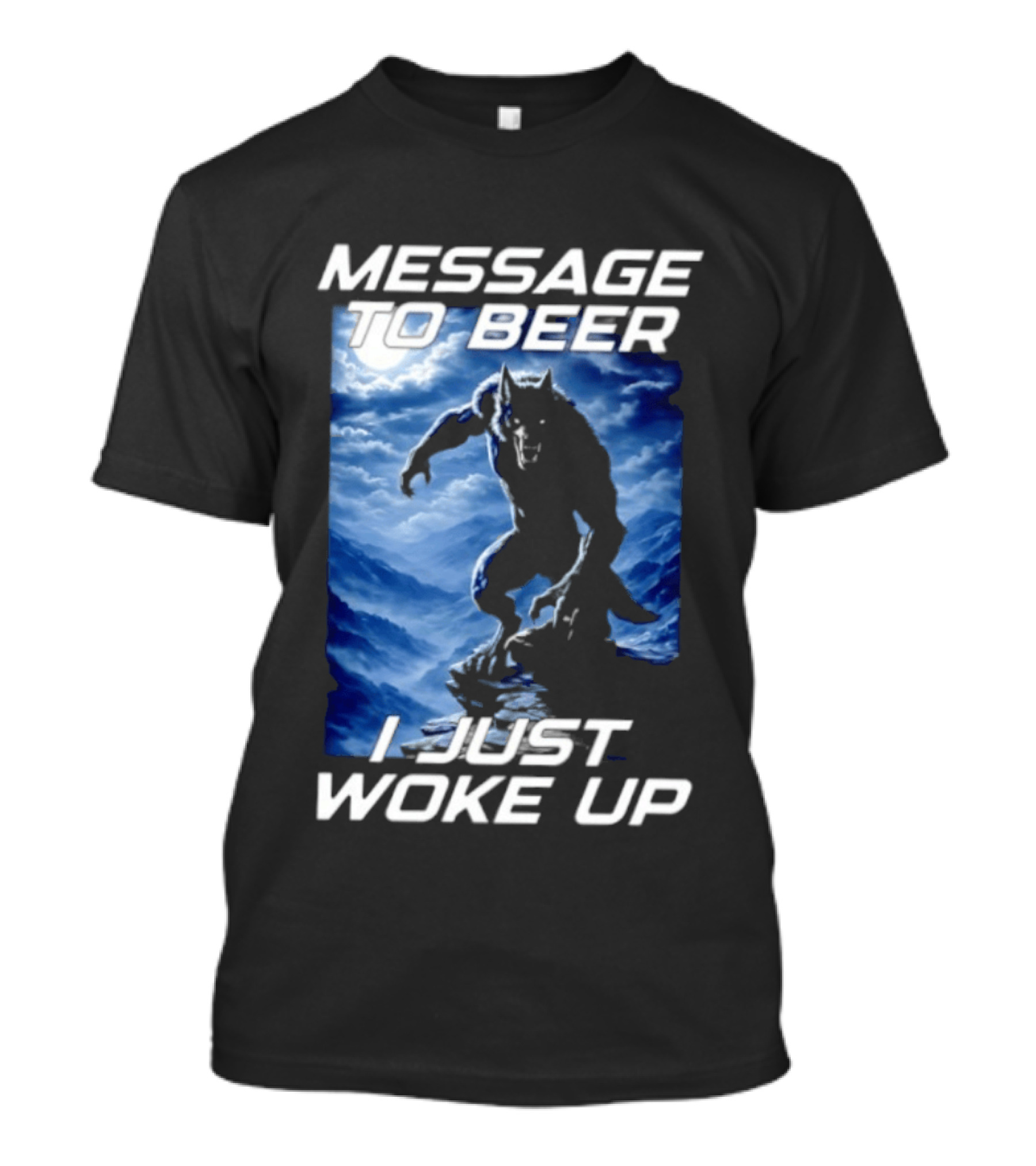 Message To Beer I Just Woke Up Werewolf Moon Sky T-Shirt
