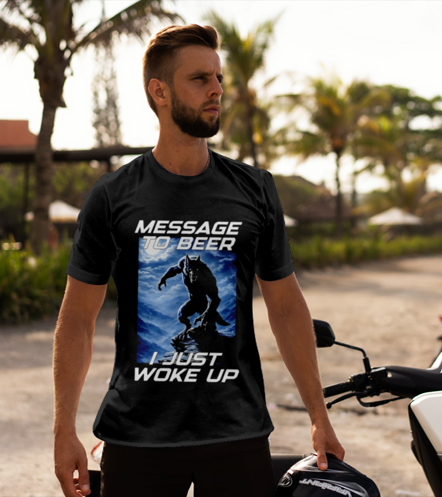 Message To Beer I Just Woke Up Werewolf Moon Sky T-Shirt