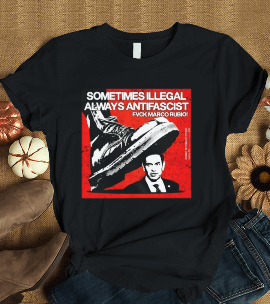 Sometimes Illegal Always Antifascist Fvck Marco Rubio Boot Political Activism Cosmic X Vertiales Studio 2023 T-Shirt