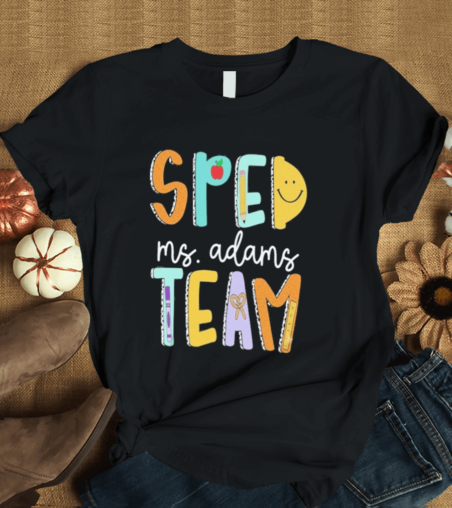 SPED Team Ms. Adams Teacher Pencil Apple Smiley T-Shirt