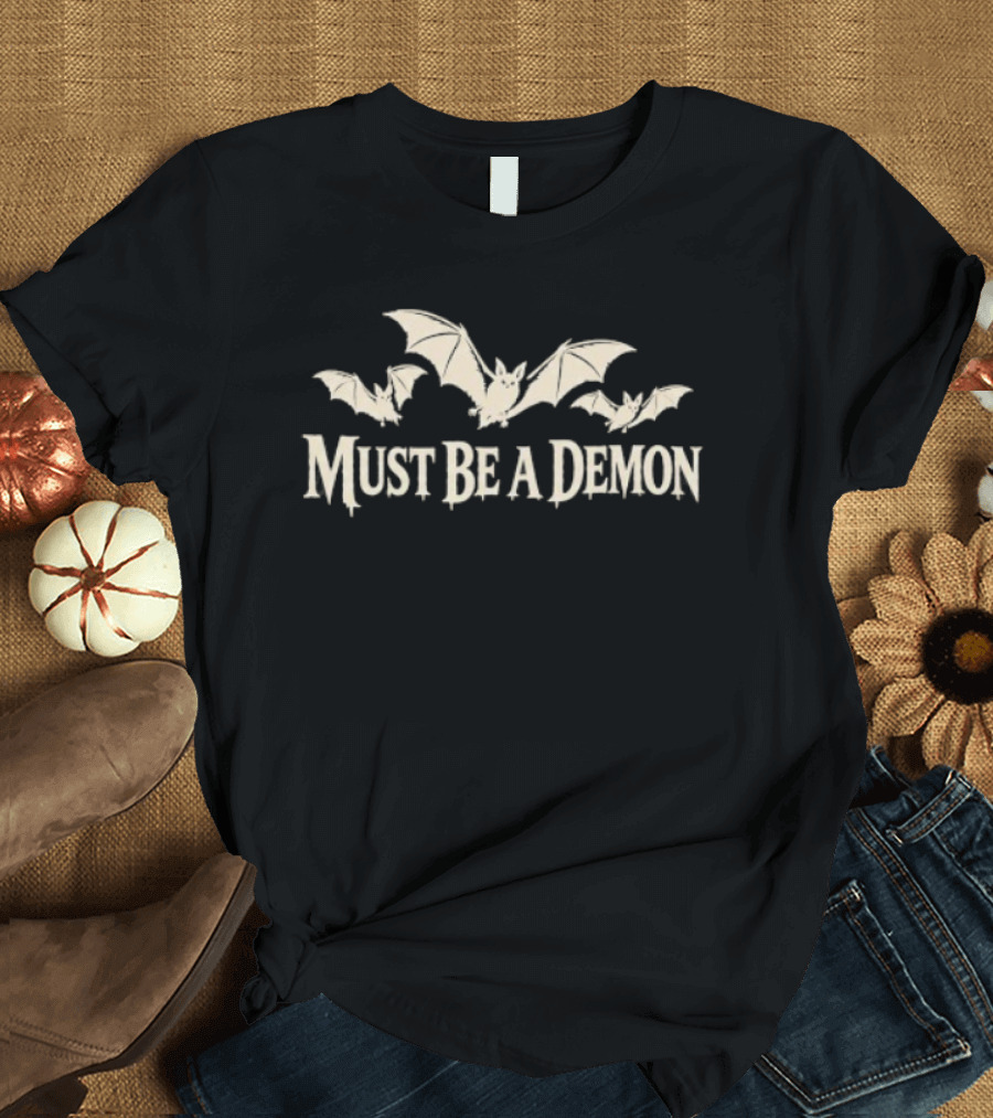 Must Be A Demon Bats Gothic Horror Spooky T-Shirt
