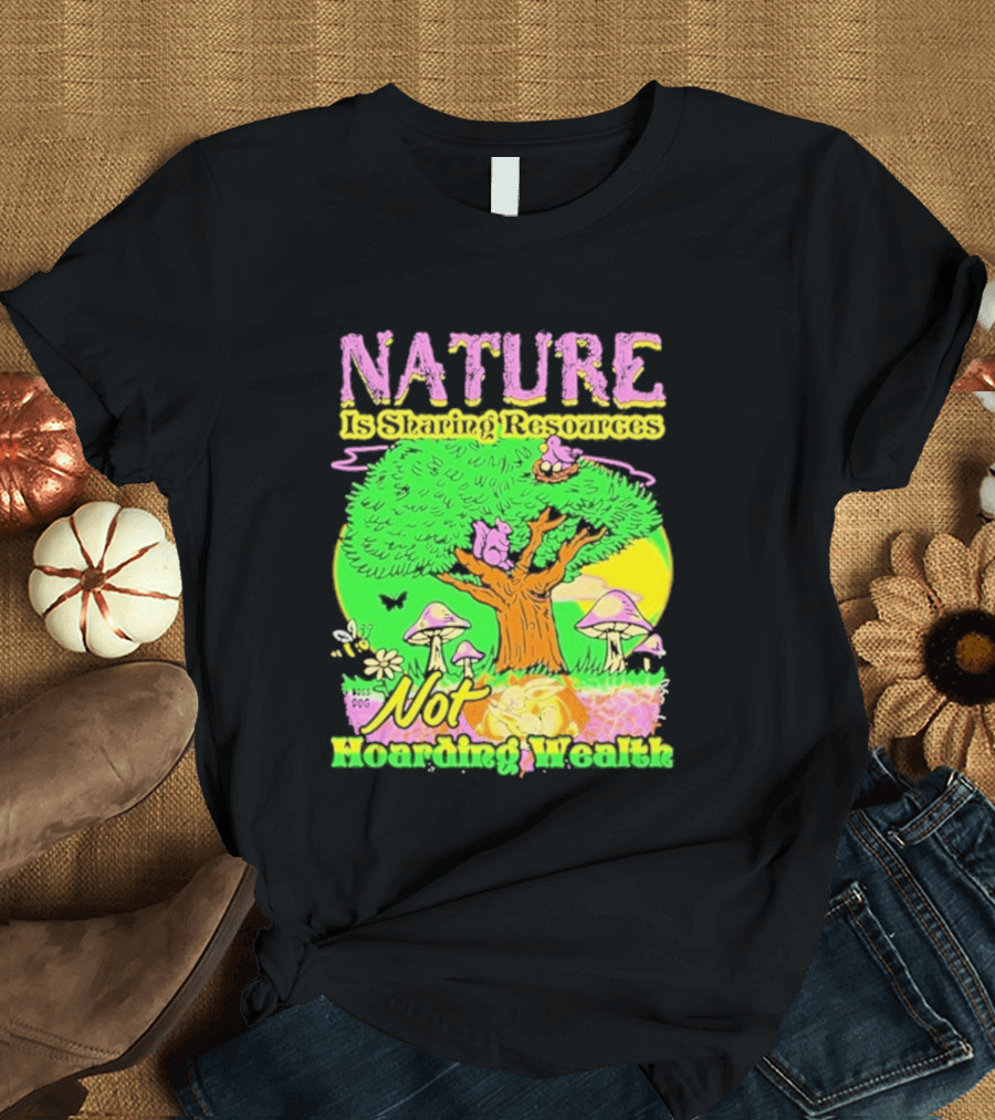 Nature Sharing Resources Not Hoarding Wealth Tree Mushrooms Wildlife T-Shirt