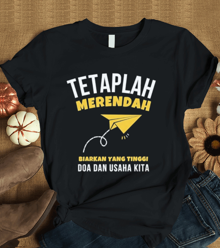 Tetaplah Merendah Biarkan Yang Tinggi Doa Dan Usaha Kita Paper Airplane T-Shirt