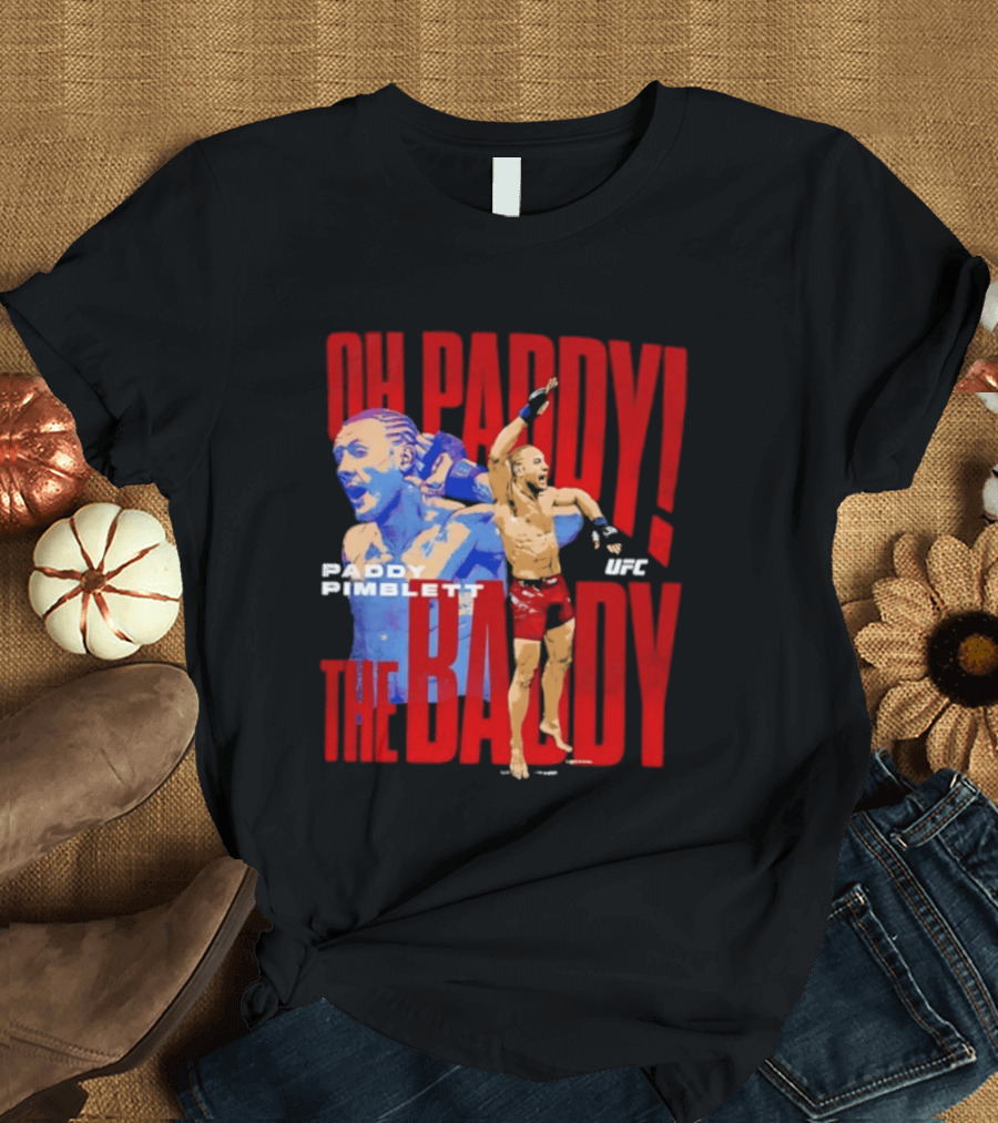 Oh Paddy The Baddy Paddy Pimblett UFC T-Shirt