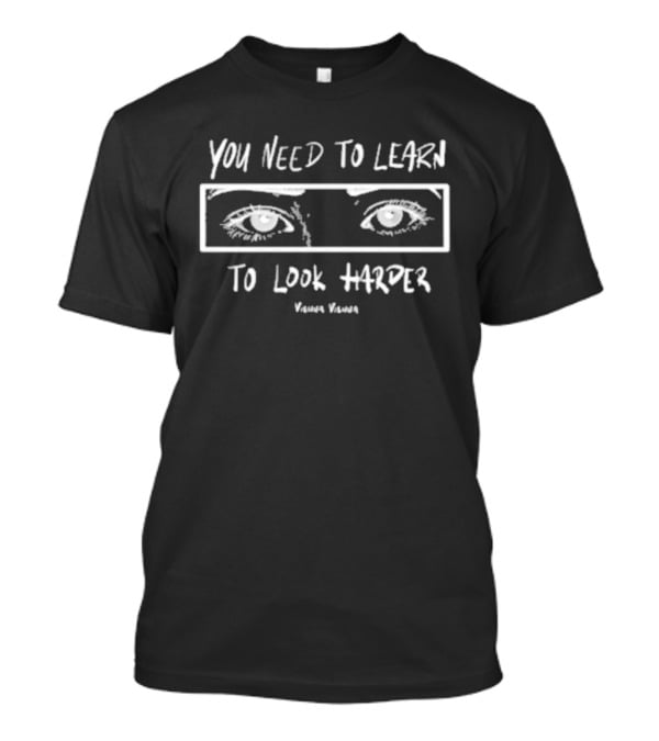 You Need To Learn To Look Harder Vienna Vienna T-Shirt