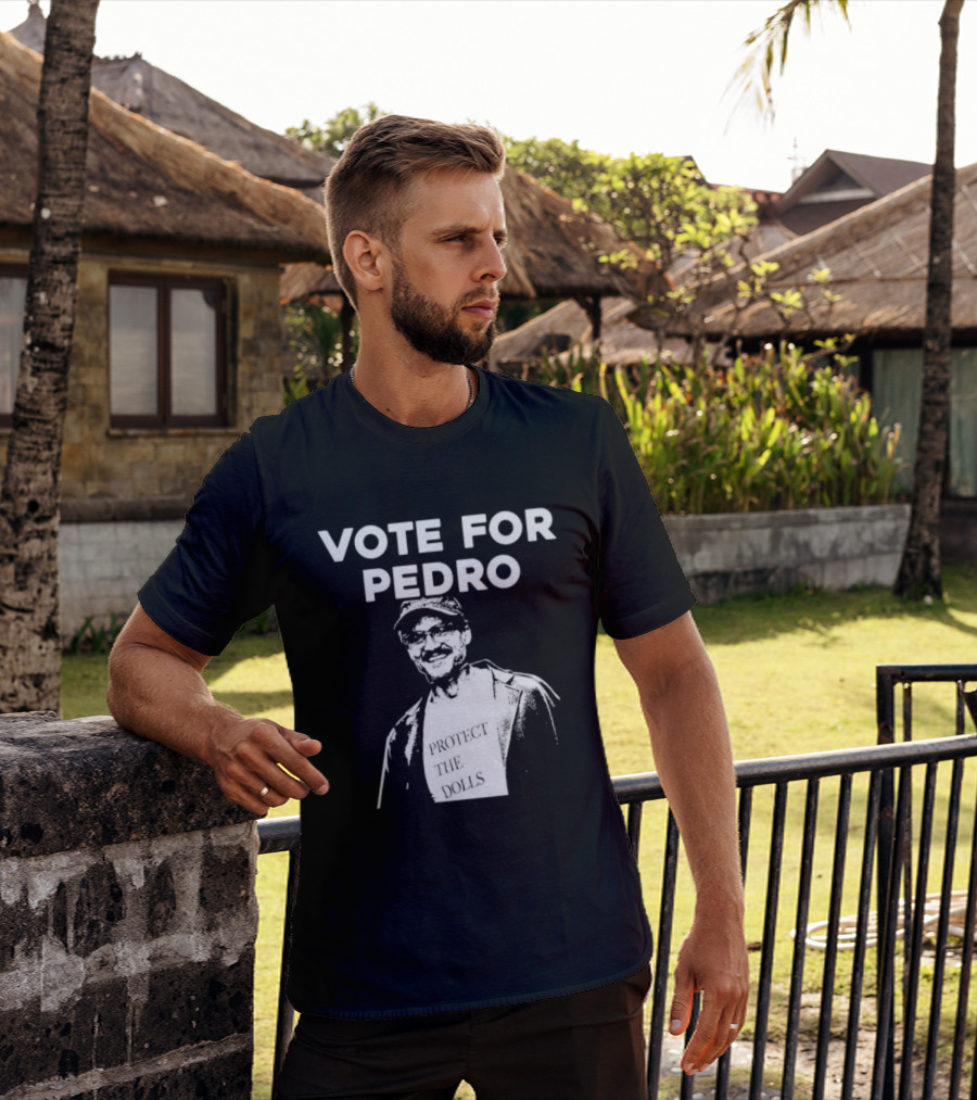 Vote For Pedro Protect The Dolls Pedro Pascal T-Shirt
