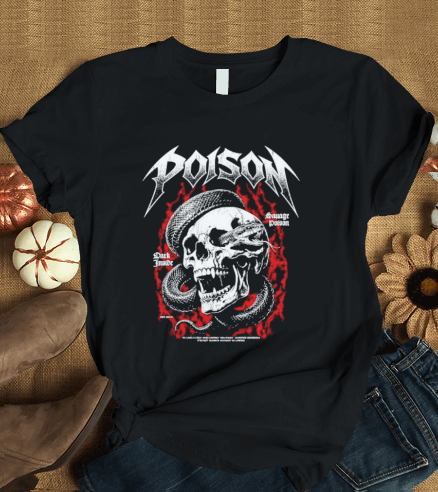Poison Dark Inside Savage To Live Freely And Happily You Must Sacrifice Boredom T-Shirt