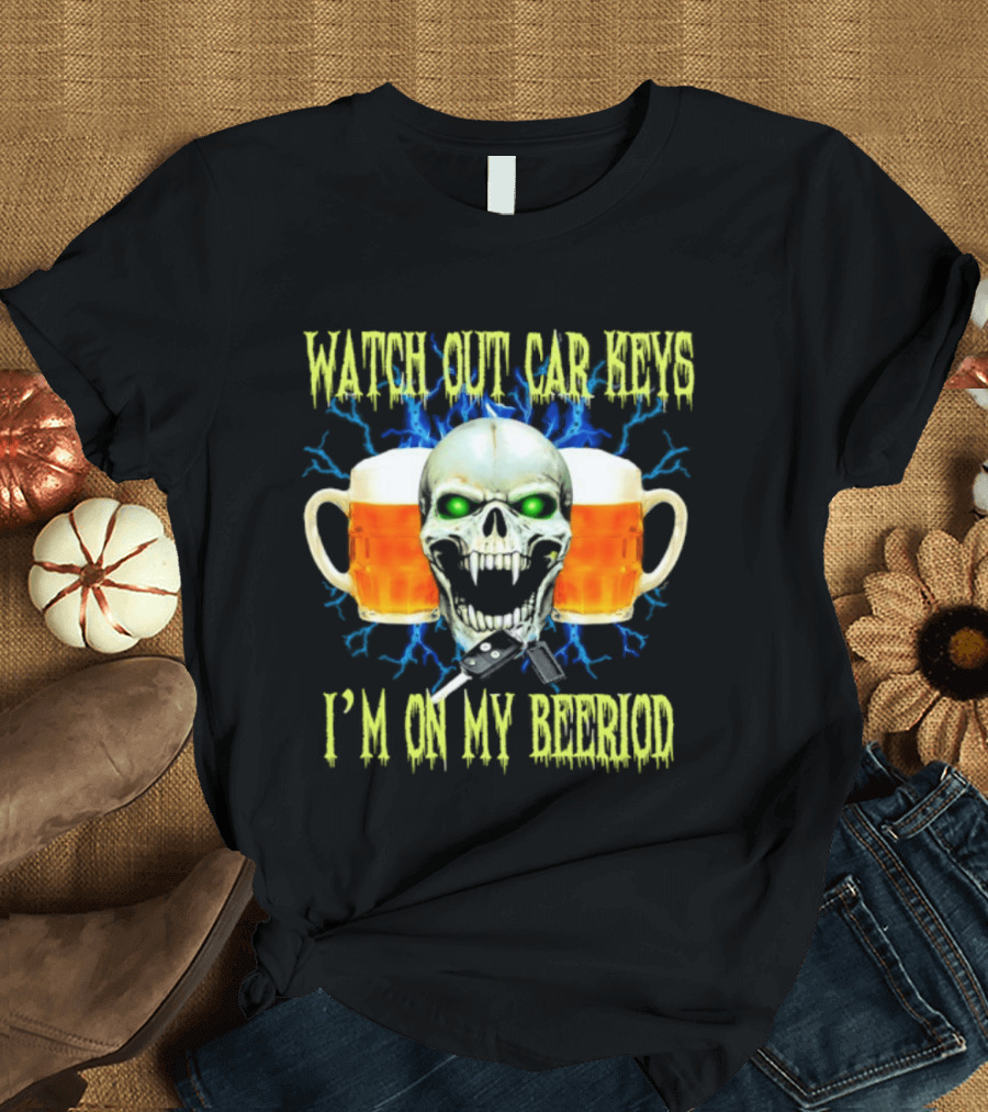 Out Car Keys I'm On My Beeriod With Skull And Beer S T-Shirt
