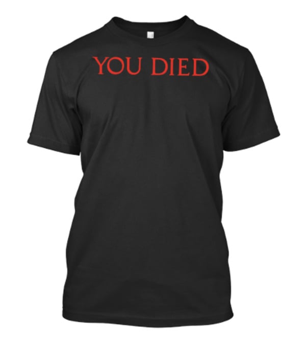 You Died Dark Souls Video Game Gaming Phrase T-Shirt