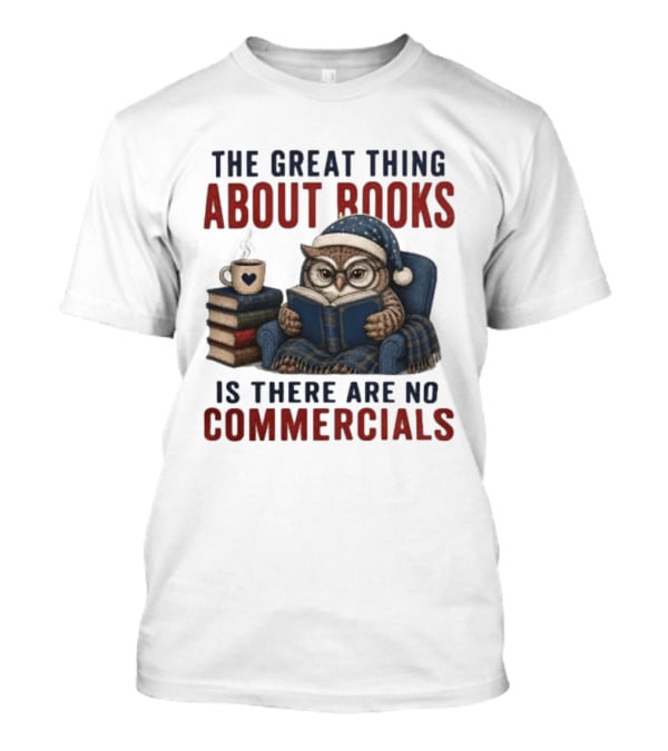 The Great Thing About Books Is There Are No Commercials Owl With Book And Coffee T-Shirt