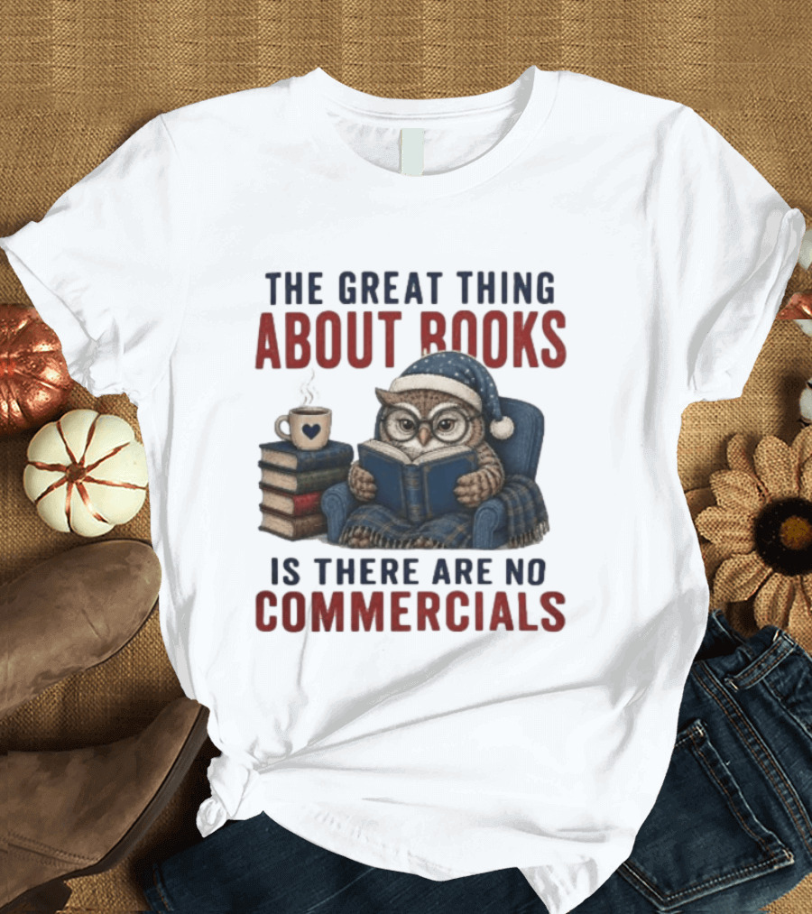 The Great Thing About Books Is There Are No Commercials Owl With Book And Coffee T-Shirt