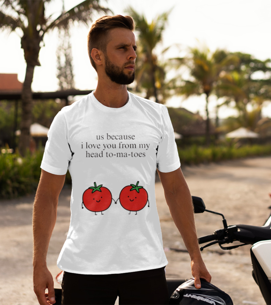 Us Because I Love You From My Head To Ma Toes Cute Tomato Puns T-Shirt