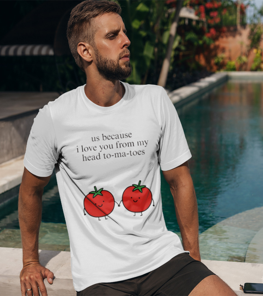 Us Because I Love You From My Head To Ma Toes Cute Tomato Puns T-Shirt