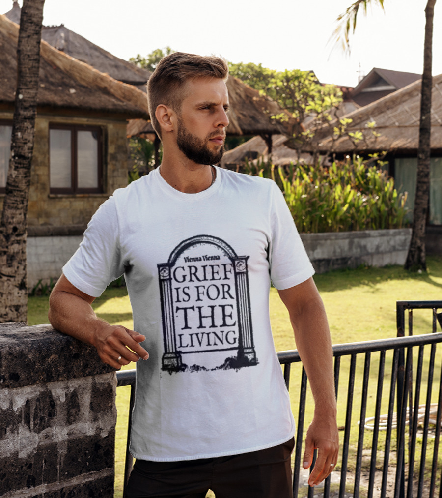 Vienna Vienna Grief Is For The Living Gbxgraphics T-Shirt