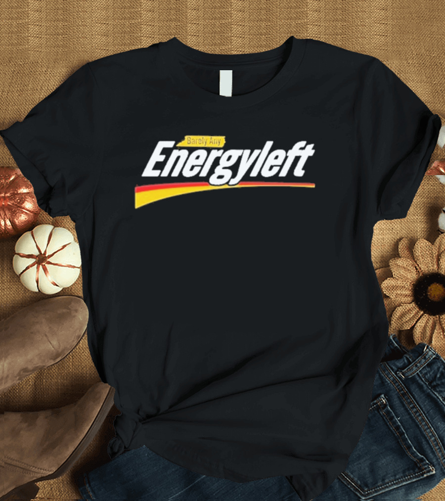 Barely Any Energyleft No Energy T-Shirt