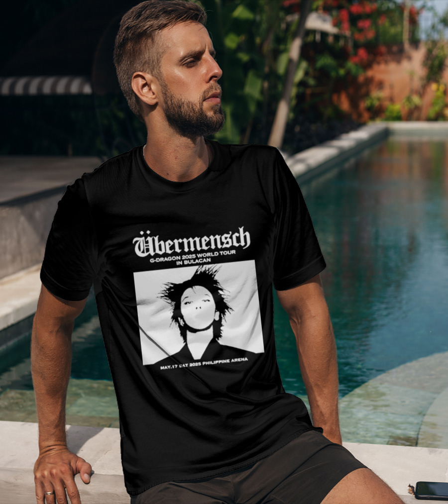 Übermensch G Dragon 2025 World Tour In Bulacan May 17 Philippine Arena T-Shirt