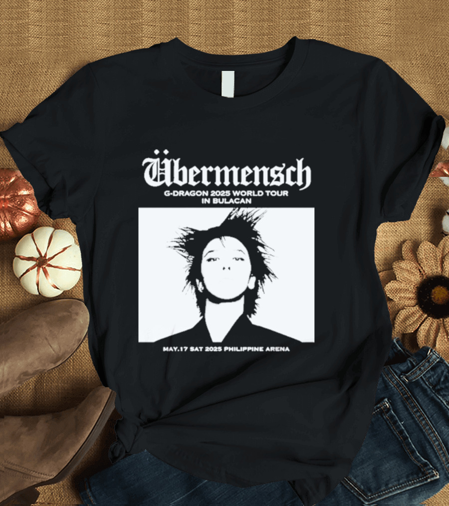 Übermensch G Dragon 2025 World Tour In Bulacan May 17 Philippine Arena T-Shirt