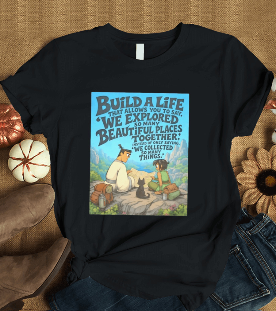 Build A Life Samurai Jack Explored Beautiful Places Together Adventure T-Shirt