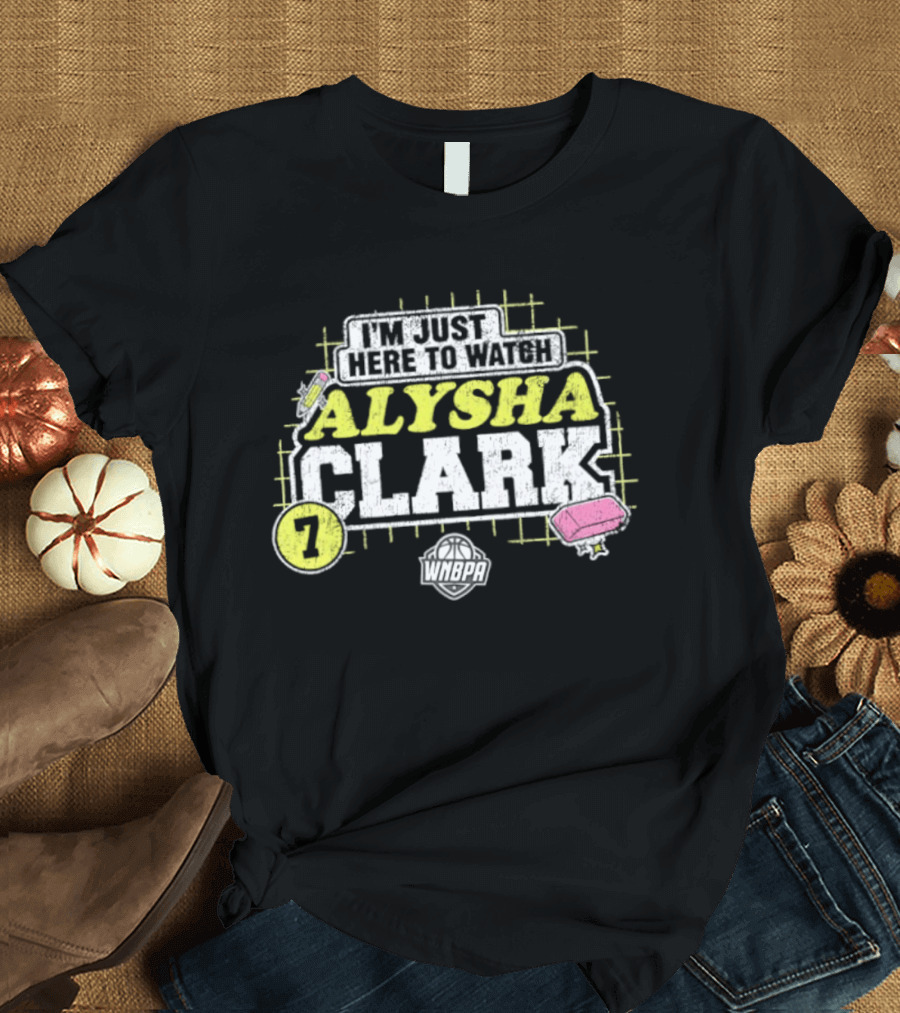 I'm Just Here To Alysha Clark 7 Dallas Wings WNBA T-Shirt